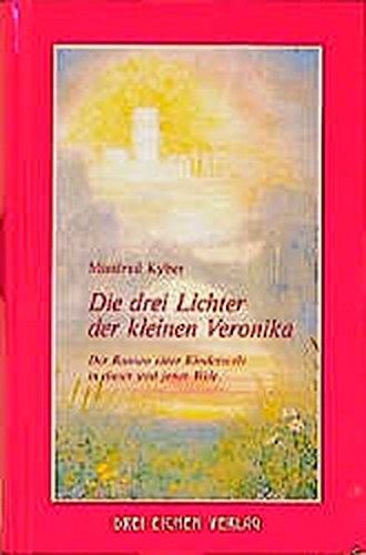 Die drei Lichter der kleinen Veronika: Der Roman einer Kinderseele in dieser und jener Welt