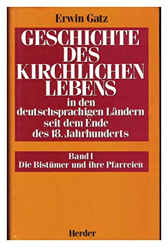 Geschichte des kirchlichen Lebens in den deutschsprachigen Ländern seit dem Ende des 18. Jahrhunderts, Bd.1, Die Bistümer und ihre Pfarreien