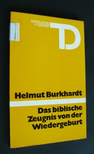 Das biblische Zeugnis von der Wiedergeburt [von Helmut Burkhardt],