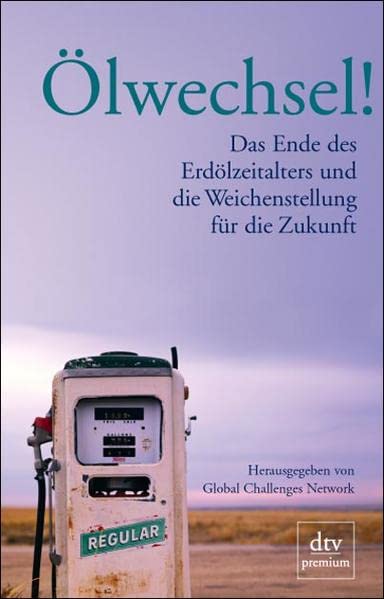 Ölwechsel!: Das Ende des Erdölzeitalters und die Weichenstellung für die Zukunft