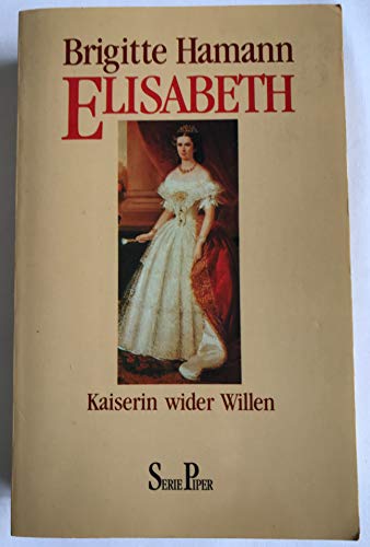 Elisabeth. Kaiserin wider Willen