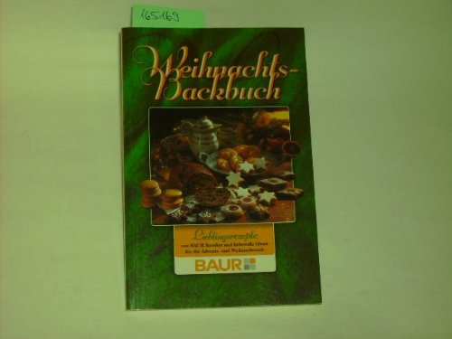 Weihnachts-Backbuch : Lieblingsrezepte von Baur-Kunden und liebevolle Ideen für die Advents- und Weihnachtszeit.