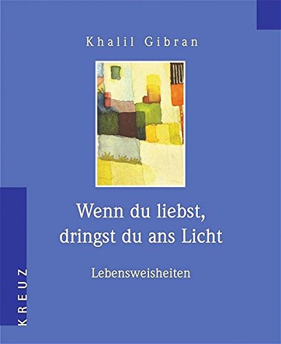 Wenn du liebst, dringst du ans Licht: Lebensweisheiten (Kleine spirituelle Bibliothek)