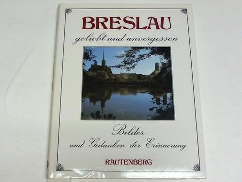Breslau, geliebt und unvergessen