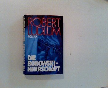 Die Borowski-Herrschaft : Roman. [Aus d. Amerikan. übertr. von Heinz Nagel]