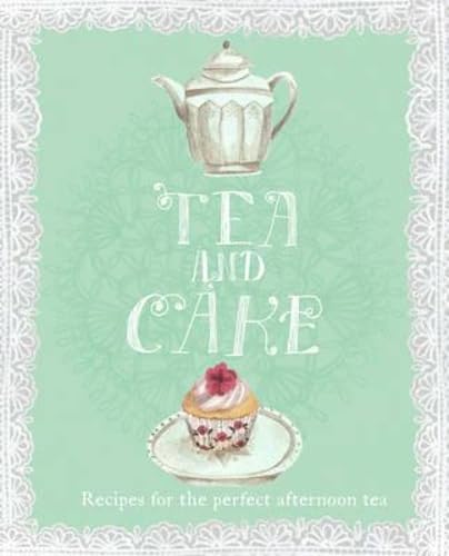 Tea and Cake: Recipes for the Perfect Afternoon Tea