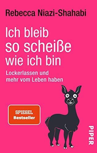 Ich bleib so scheiße, wie ich bin: Lockerlassen und mehr vom Leben haben