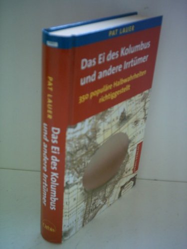 Das Ei des Kolumbus und andere Irrtümer - 350 populäre Halbwahrheiten richtiggestellt