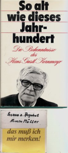So alt wie dieses Jahrhundert. Die Bekenntnisse des Hans Gustl Kernmayr