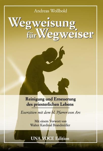 Wegweisung für Wegweiser: Reinigung und Erneuerung des priesterlichen Lebens. Exerzitien mit dem hl. Pfarrer von Ars