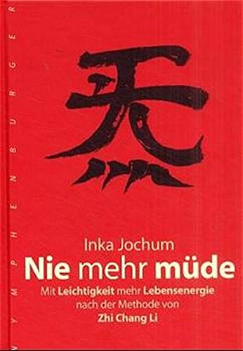 Nie mehr müde: Mit Leichtigkeit mehr Lebensenergie nach der Methode von Zhichang Li