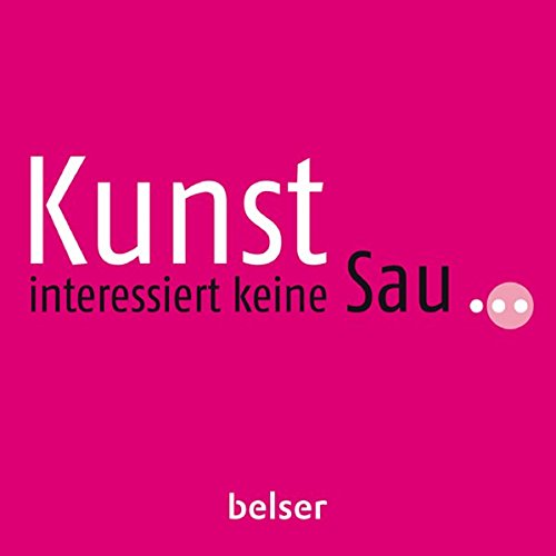 Kunst interessiert keine Sau ...