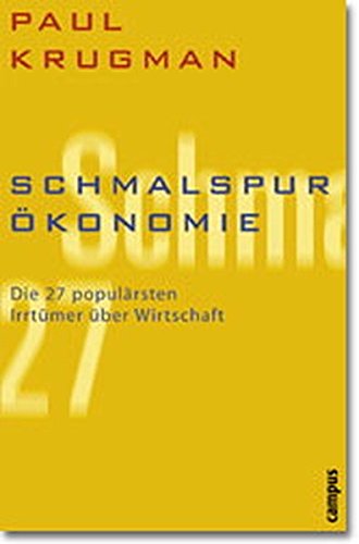 Schmalspur-Ökonomie: Die 27 populärsten Irrtümer über Wirtschaft