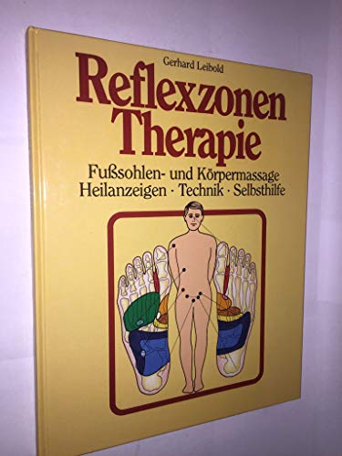 Reflexzonen-Therapie Fuhßsohlen- und Körpermassage, Heilanzeigen, Technik, Selbsthilfe
