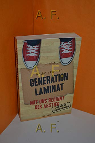 Generation Laminat: Mit uns beginnt der Abstieg ... - und was wir dagegen tun müssen -
