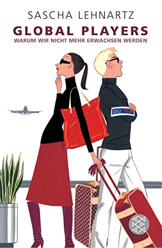 Global Players: Warum wir nicht mehr erwachsen werden (Fischer Ratgeber)