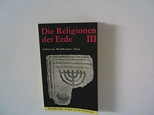Die Religionen der Erde. Bd. 3. Judentum - Buddhismus - Islam