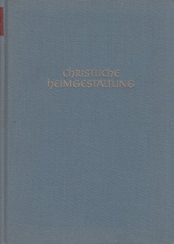 Christliche Heimgestaltung - Anregungen für Werktag und Feier in der Familie