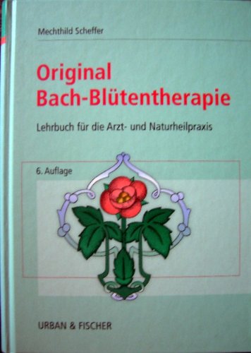 Original-Bach-Blütentherapie. Lehrbuch für die Arzt- und Naturheilpraxis