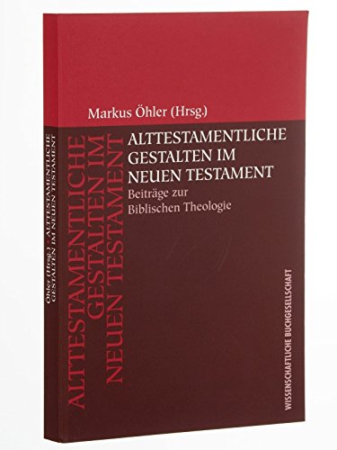 Öhler, Markus (Hrsg.): Alttestamentliche Gestalten im Neuen Testament. Beiträge zur biblischen Theologie. Darmstadt, Wiss. Buchges., [Abt. Verl.], 1999. Gr.-8°. 224 S. kart. (ISBN 3-534-13836-8)