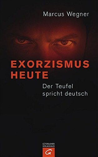Exorzismus heute: Der Teufel spricht deutsch
