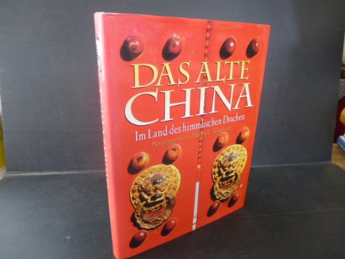 Das alte China : im Land des himmlischen Drachen