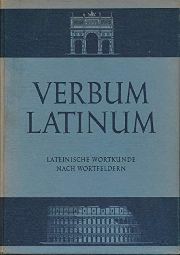 Verbum Latinum Lateinische Wortkunde nach Wortfeldern und Sinngruppen geordnet