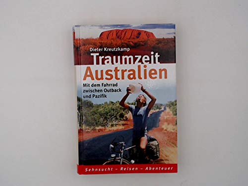 Traumzeit Australien. Mit dem Fahrrad zwischen Outback und Pazifik