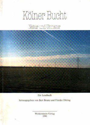 Kölner Bucht : Natur und Unnatur - ein Lesebuch