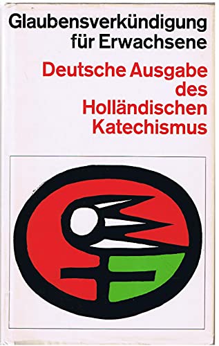 Glaubensverkündigung für Erwachsene - Deutsche Ausgabe des Holländischen Katechismus