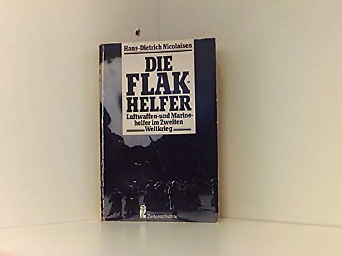Die Flakhelfer. Luftwaffenhelfer und Marinehelfer im Zweiten Weltkrieg.