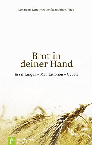 Brot in deiner Hand: Erzählungen - Meditationen - Gebete