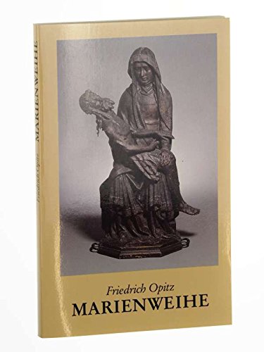 Marienweihe: Geschichte, Theologie, Probleme, Texte, Beispiele