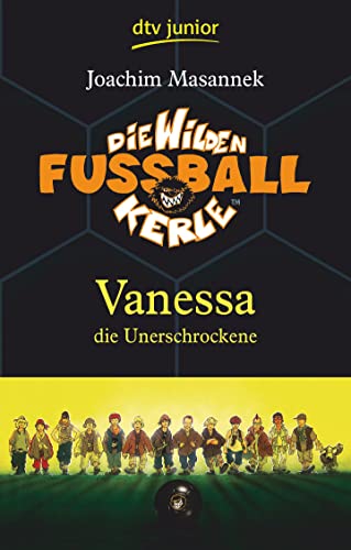 Die Wilden Fußballkerle – Vanessa die Unerschrockene: Vanessa die Unerschrockene (Die Wilden Fußballkerle-Serie, Band 3)