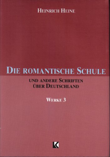 Die Romantische Schule und andere Schriften über Deutschland. Werke 3