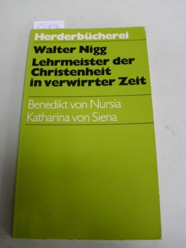 Lehrmeister der Christenheit in verwirrter Zeit. Benedikt von Nursia - Katharina von Siena.