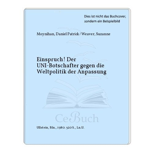 Einspruch. Der UNO- Botschafter gegen die Weltpolitik der Anpassung