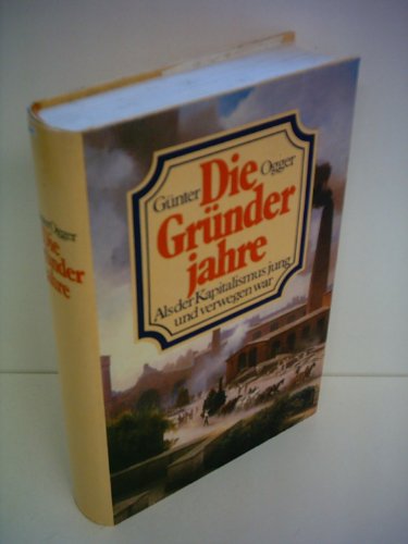 Günter Ogger : Die Gründerjahre - Als der Kapitalismus jung und verwegen war