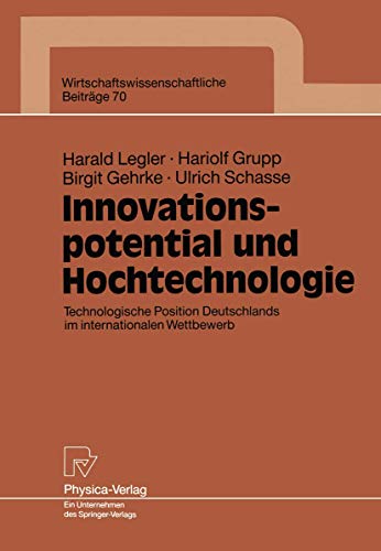Innovationspotential und Hochtechnologie: Technologische Position Deutschlands im internationalen Wettbewerb (Wirtschaftswissenschaftliche Beiträge, 70, Band 70)
