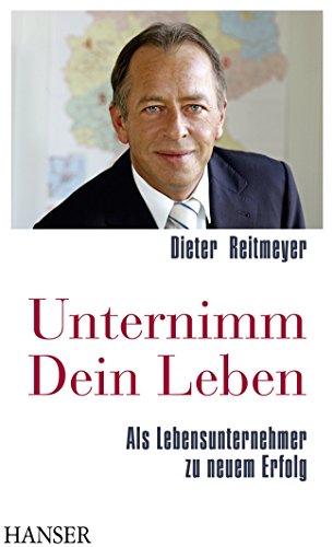 Unternimm Dein Leben. Als Lebensunternehmer zu neuem Erfolg