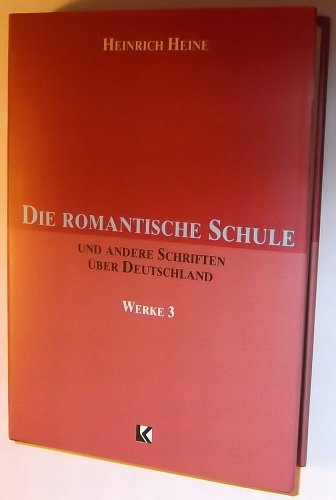 Die Romantische Schule und andere Schriften über Deutschland. Werke 3
