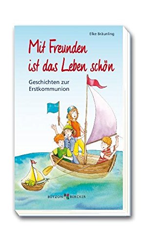 Mit Freunden ist das Leben schön: Geschichten zur Erstkommunion