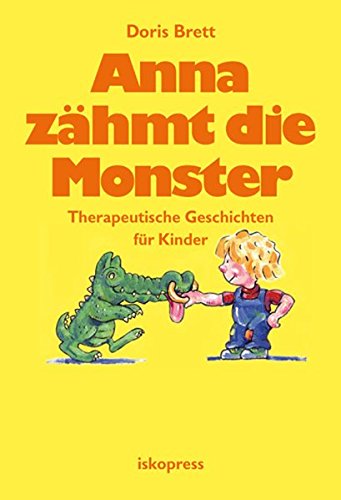 Anna zähmt die Monster: Therapeutische Geschichten für Kinder