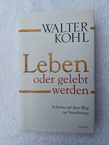 Leben oder gelebt werden: Schritte auf dem Weg zur Versöhnung von Kohl. Walter (2011) Gebundene Ausgabe