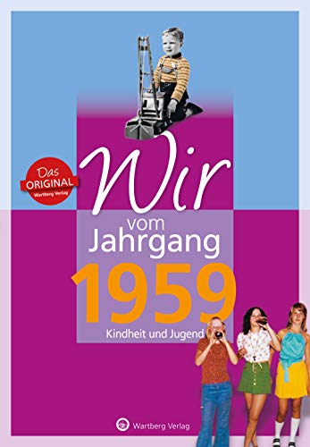 Wir vom Jahrgang 1959 - Kindheit und Jugend (Jahrgangsbände / Geburtstag): Geschenkbuch zum Geburtstag - Jahrgangsbuch mit Geschichten, Fotos und Erinnerungen mitten aus dem Alltag