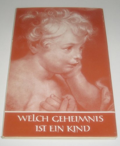 Welch Geheimnis ist ein Kind.,