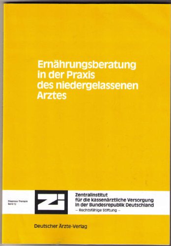 Ernährungsberatung in der Praxis des niedergelassenen Arztes (Publikationsreihe "Diagnose-Therapie" Band 12 - Zentralinstitut für die kassenärztliche Versorgung in der Bundesrepublik Deutschland)
