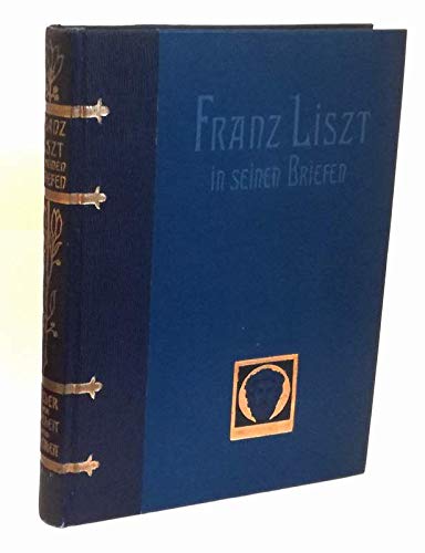 Franz Liszt in seinen Briefen. ‘Bücher der Weisheit und Schönheit’. 1.-5. Tausend.