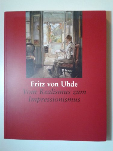 Fritz von Uhde. Vom Realismus zum Impressionismus