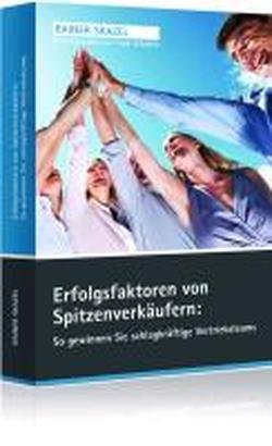 Erfolgsfaktoren von Spitzenverkäufern: So gewinnen Sie schlagkräftige Vertriebsteams